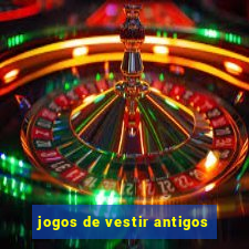 jogos de vestir antigos